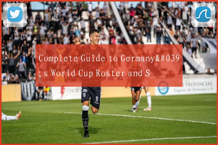 Complete Guide to Germany's World Cup Roster and S